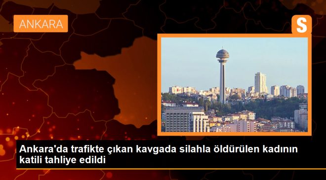 Ankara’da trafik kavgasında silahla öldürülen kadının katili tahliye edildi
